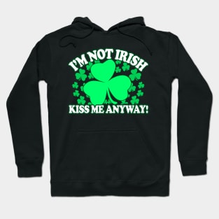 Im Not Irish Kiss Me Anyway - Hoodie